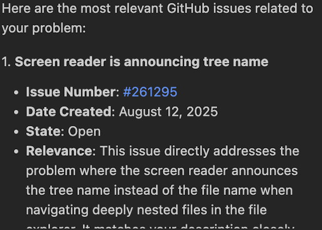 Screenshot of the VS Code chat interface showing a repsonse by the chat agent. The response contains a list of relevant GitHub issues, with only the first issue visible in the screenshot. It's titled 'Screen reader is announcing tree name'; created on August 12, 2025, and currently Open. The relevance of the issue is also detailed in the response.